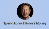 Spend Larry Ellison's Money